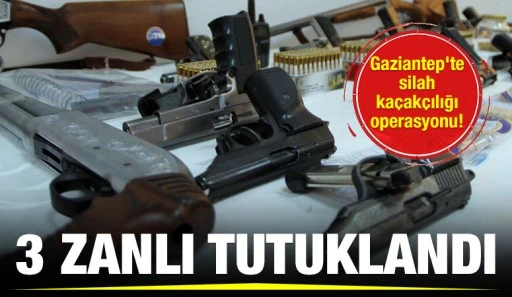 Gaziantep'te silah kaçakçılığı operasyonu! 3 zanlı tutuklandı