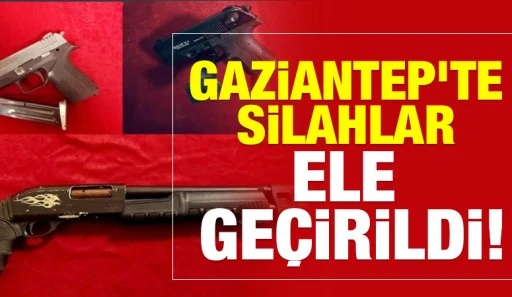 Gaziantep’te silahlar ele geçirildi!