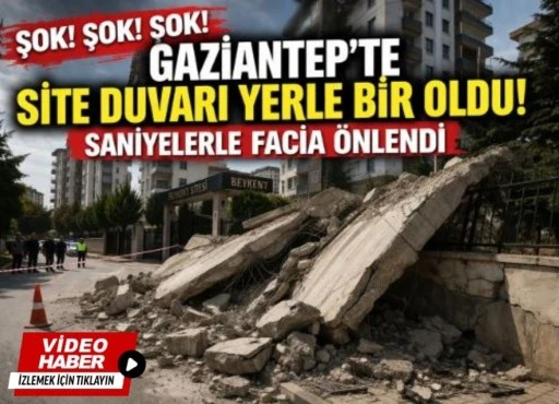 Gaziantep&rsquo;te Site Duvarı Yerle Bir Oldu: Saniyelerle Facia &Ouml;nledi