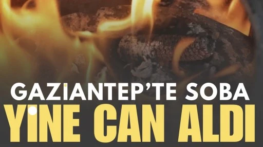 Gaziantep&rsquo;te soba zehirlenmesi: 65 yaşındaki kadın hayatını kaybetti