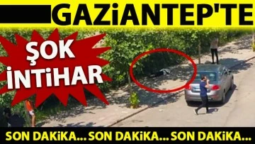 GAZİANTEP'TE ŞOK İNTİHAR