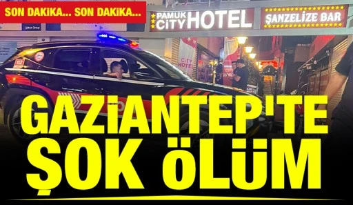 Gaziantep&rsquo;te Şok &Ouml;l&uuml;m