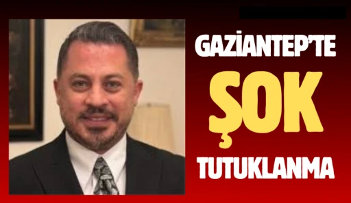 Gaziantep&rsquo;te şok tutuklanma