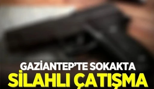 Gaziantep'te Sokakta Silahlı Çatışma!