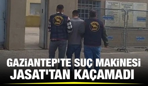 Gaziantep’te suç makinesi JASAT’tan kaçamadı