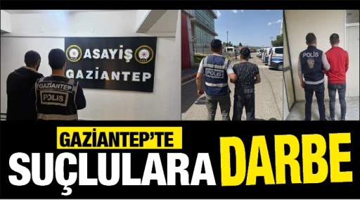 GAZİANTEP'TE SUÇLULARA DARBE