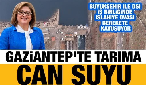 Gaziantep&rsquo;te Tarıma Can Suyu