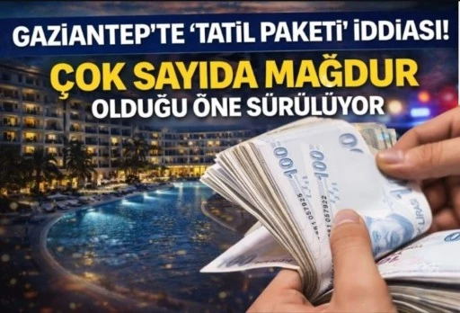 Gaziantep&rsquo;te &ldquo;Tatil Paketi&rdquo; İddiası: &Ccedil;ok Sayıda Mağdur Olduğu &Ouml;ne S&uuml;r&uuml;l&uuml;yor
