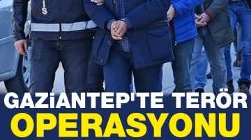 Gaziantep'te terör operasyonu