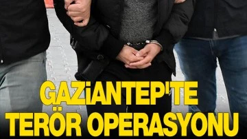 Gaziantep'te terör operasyonu