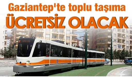 Gaziantep'te Toplu Taşıma &Uuml;cretsiz