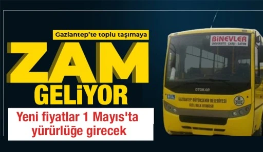 Gaziantep&rsquo;te toplu taşımaya zam geliyor