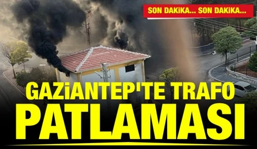 Gaziantep&rsquo;te Trafo Patlaması