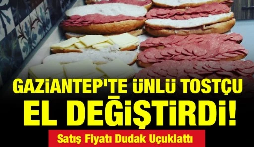 Gaziantep&rsquo;te &Uuml;nl&uuml; Tost&ccedil;u El Değiştirdi! Satış Fiyatı Dudak U&ccedil;uklattı