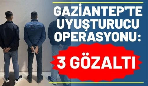 Gaziantep'te Uyuşturucu Operasyonu: 3 G&ouml;zaltı
