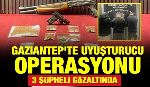 Gaziantep&rsquo;te Uyuşturucu Operasyonu: 3 Ş&uuml;pheli G&ouml;zaltında