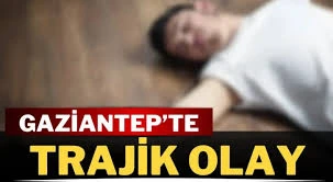 Gaziantep&rsquo;te Trajik Olay: Polis Ekipleri İnceleme Başlattı