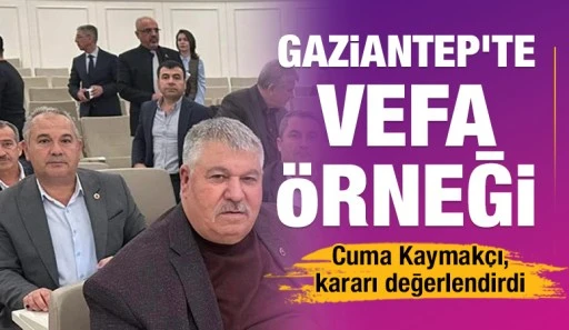 Gaziantep'te vefa örneği... Cuma Kaymakçı, kararı değerlendirdi