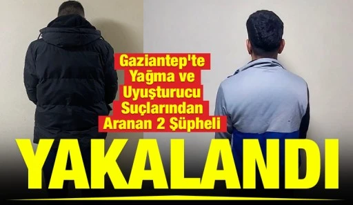 Gaziantep&rsquo;te Yağma ve Uyuşturucu Su&ccedil;larından Aranan 2 Ş&uuml;pheli Yakalandı