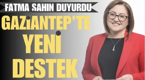 Gaziantep&rsquo;te Yeni Destek: Fatma Şahin Duyurdu