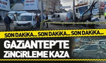 GAZİANTEP'TE ZİNCİRLEME KAZA