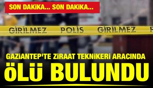 Gaziantep&rsquo;te Ziraat Teknikeri Aracında &Ouml;l&uuml; Bulundu