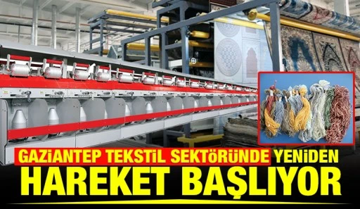 Gaziantep Tekstil Sekt&ouml;r&uuml;nde Yeniden Hareket Başlıyor