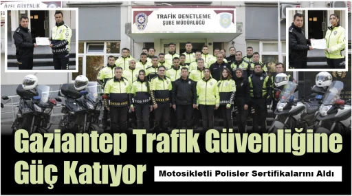 Gaziantep Trafik Güvenliğine Güç Katıyor: Motosikletli Polisler Sertifikalarını Aldı