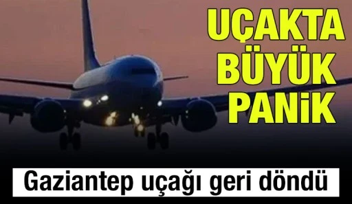Gaziantep uçağı geri döndü: Uçakta büyük panik