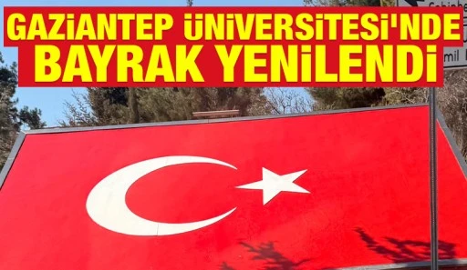 GAZİANTEP &Uuml;NİVERSİTESİ&rsquo;NDE BAYRAK YENİLENDİ
