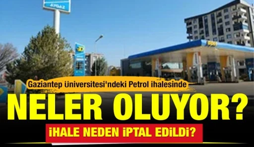 Gaziantep &Uuml;niversitesi&rsquo;ndeki Petrol İhalesinde Neler Oluyor? İhale neden iptal edildi?