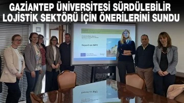 GAZİANTEP ÜNİVERSİTESİ SÜRDÜLEBİLİR LOJİSTİK SEKTÖRÜ İÇİN ÖNERİLERİNİ SUNDU