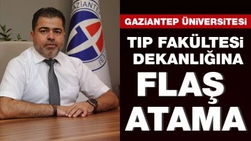 Gaziantep Üniversitesi Tıp Fakültesi Dekanlığına flaş atama