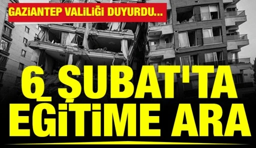 Gaziantep Valiliği Duyurdu: 6 Şubat&rsquo;ta Eğitime Ara
