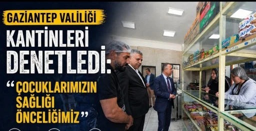 Gaziantep Valiliği Kantinleri Denetledi: &ldquo;&Ccedil;ocuklarımızın Sağlığı &Ouml;nceliğimiz&rdquo;