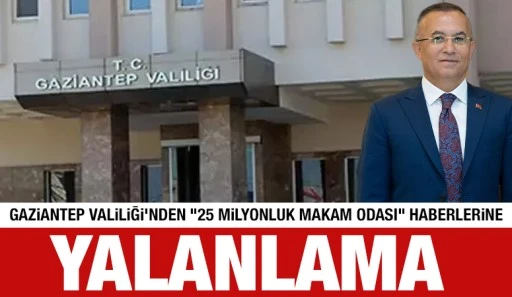 Gaziantep Valiliği&rsquo;nden &ldquo;25 Milyonluk Makam Odası&rdquo; Haberlerine Yalanlama