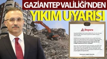 Gaziantep Valiliği'nden yıkım uyarısı 