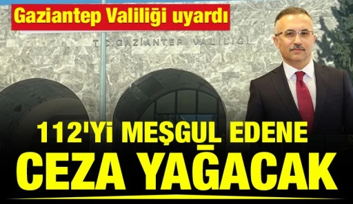 Gaziantep Valiliği uyardı: 112&rsquo;yi Meşgul Edene Ceza Yağacak