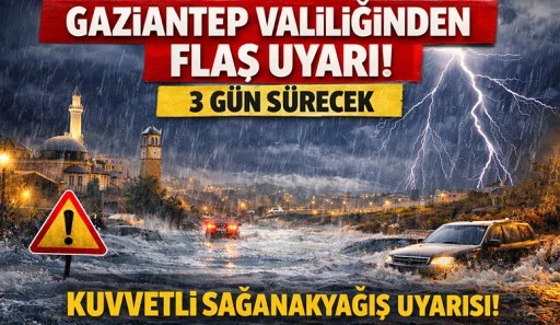 Gaziantep Valiliğinden Flaş Uyarı! 3 G&uuml;n s&uuml;recek