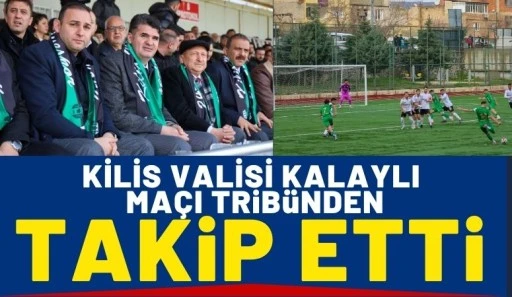 Kilis Valisi Kalaylı Ma&ccedil;ı Trib&uuml;nden Takip Etti