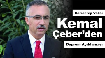  Gaziantep Valisi Kemal Çeber'den Deprem Açıklaması