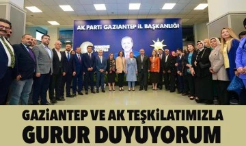 Gaziantep ve AK Teşkilatımızla gurur duyuyorum