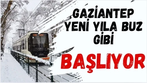 Gaziantep Yeni Yıla Buz Gibi Başlıyor