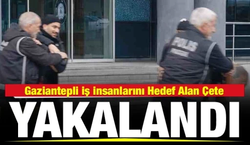 Gaziantepli İş İnsanlarını Hedef Alan &Ccedil;ete Yakalandı