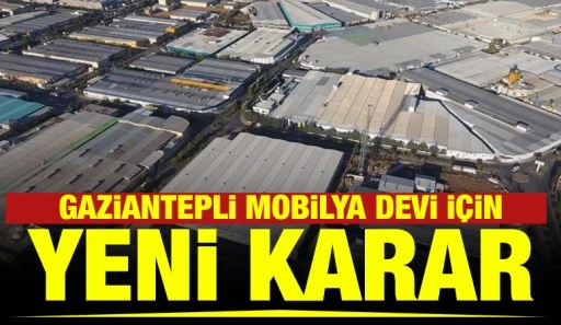 Gaziantepli Mobilya Devi İ&ccedil;in Yeni Karar