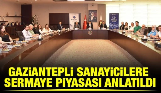 Gaziantepli Sanayicilere Sermaye Piyasası Anlatıldı