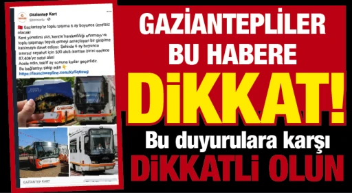 GAZİANTEPLİLER BU HABERE DİKKAT! Bu duyurulara karşı dikkatli olun!