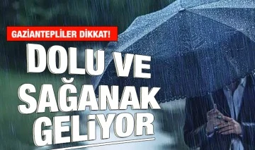 Gaziantepliler dikkat! Dolu ve sağanak geliyor