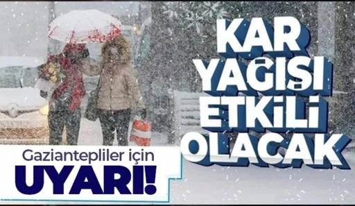 GAZİANTEPLİLER DİKKAT! KAR GELİYOR
