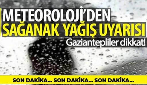 Gaziantepliler dikkat! Kuvvetli yağış geliyor